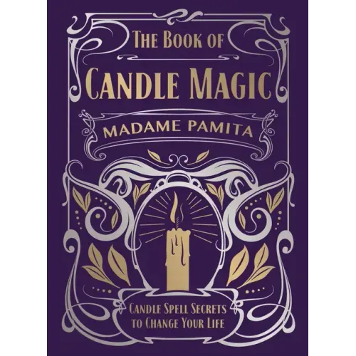 The Book of Candle Magic: Candle Spell Secrets to Change Your Life